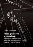 Plzeň punková a metalová: Punková a metalová alternativní hudební scéna v Plzni (1983-1995)