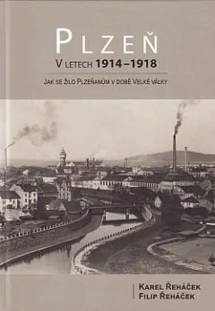 Plzeň v letech 1914–1918: Jak se žilo Plzeňanům v době Velké války
