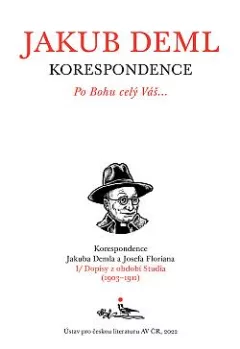 Po Bohu celý Váš… Korespondence Jakuba Demla a Josefa Floriana