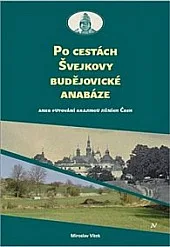 Po cestách Švejkovy budějovické anabáze aneb putování krajinou jižních Čech
