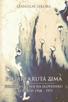 Po jari krutá zima: Politický vývoj na Slovensku v rokoch 1968-1971