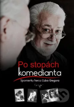 Po stopách komedianta: Spomienky herca Ľuba Gregora