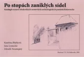 Po stopách zaniklých sídel : katalog k výstavě středověkých nemovitých archeologických památek Rakovnicka