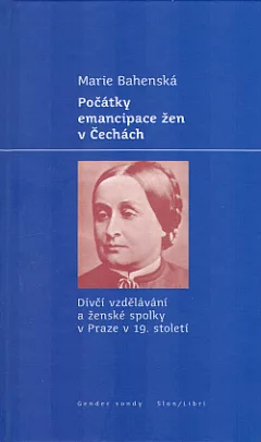 Počátky emancipace žen v Čechách: Dívčí vzdělání a ženské spolky v Praze v 19. století