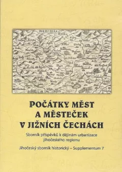 Počátky měst a městeček v jižních Čechách. Sborník příspěvků k dějinám urbanizace jihočeského regionu. 2. část
