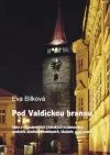Pod Valdickou branou: fakta o nejznámějších jičínských osobnostech, spolcích, stavbách, institucích, školách, událostec