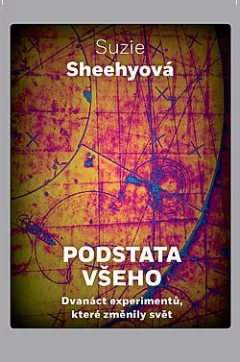 Podstata všeho: Dvanáct experimentů, které změnily svět