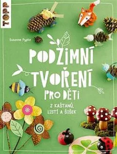 Podzimní tvoření pro děti: Z kaštanů, listí a šišek