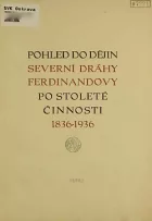 Pohled do dějin Severní dráhy Ferdinandovy po stoleté činnosti 1836-1936