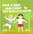 Pojď říkat, pojď si hrát, svět kolem je kamarád
