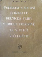 Policejní a soudní perzekuce dělnické třídy v druhé polovině 19. století v Čechách