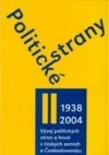 Politické strany II.díl 1938-2004: Vývoj politických stran a hnutí v českých zemích a Československu v letech 1861-2004
