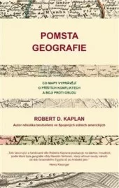 Pomsta geografie: Co mapy vyprávějí o příštích konfliktech a boji proti osudu