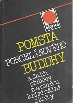 Pomsta porcelánového Buddhy a další příběhy z archívů kriminální služby