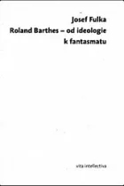 Roland Barthes – od ideologie k fantasmatu