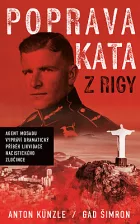 Poprava Kata z Rigy - Agent Mosadu vypráví dramatický příběh likvidace nacistického zločince