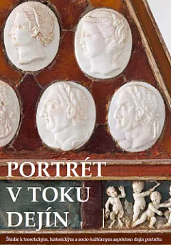Portrét v toku dejín: Štúdie k teoretickým, historickým a socio-kultúrnym aspektom dejín portrétu