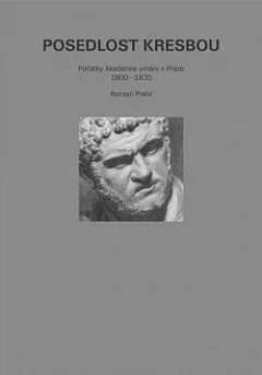 Posedlost kresbou aneb Počátky Akademie umění v Praze (1800–1835)