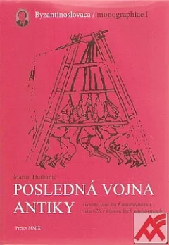 Posledná vojna antiky: Avarský útok na Konštantínopol roku 626 v historických súvislostiach
