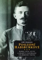 Poslední Habsburkové: Karel, Zita, Otto a snahy o záchranu císařského trůnu
