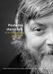 Poslední staročech: k 70. narozeninám Jiřího Raka