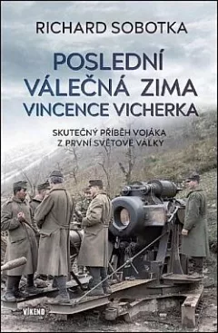 Poslední válečná zima Vincence  - Skutečný příběh vojáka z první světové války