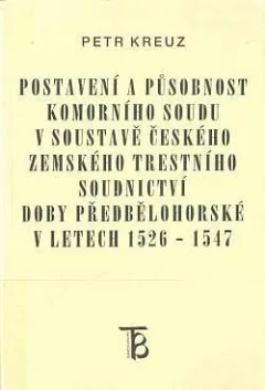 Postavení a působnost komorního soudu v soustavě českého zemského trestního soudnictví doby předbělohorské v letech 1526-1547