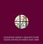 Posvátné umění v nesvaté době / České sakrální umění 1948–1989