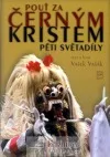 Pouť za černým Kristem pěti světadíly