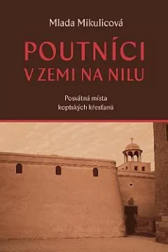 Poutníci v zemi na Nilu: Posvátná místa koptských křesťanů