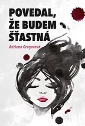 Povedal, že budem štastná