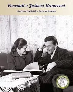 Povedali o Jožkovi Kronerovi