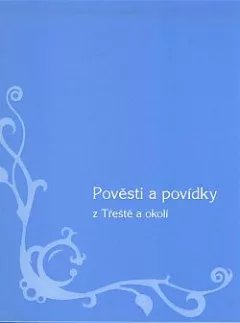 Pověsti a povídky z Třeště a okolí