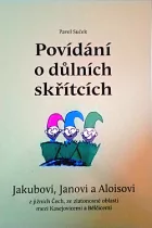 Povídání o důlních skřítcích Jakubovi, Janovi a Aloisovi z jižních Čech ze zlatonosné oblasti mezi Kasejovicemi a Bělčicemi