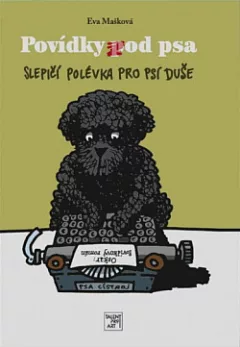 Povídky pod psa: Slepičí polévka pro psí duše