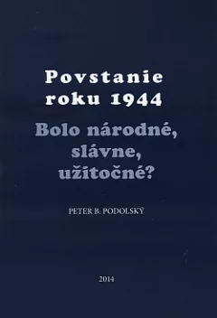 Povstanie roku 1944: Bolo národné, slávne, užitočné?