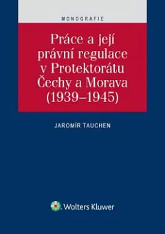 Práce a její právní regulace v Protektorátu Čechy a Morava