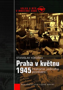 Praha v květnu 1945: Historie jednoho povstání
