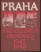 Praha v revolučních přeměnách 1945-1948