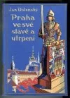Praha ve své slávě a utrpení