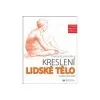 Praktický průvodce kreslení - Lidské tělo