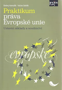 Praktikum práva Evropské unie: Ústavní základy a soudnictví