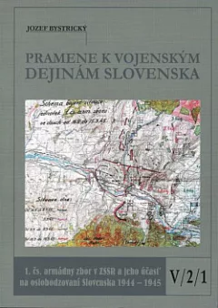 Pramene k vojenským dejinám Slovenska V/2/1: 1. čs. armádny zbor v ZSSR a jeho účasť na oslobodzovaní Slovenska v rokoch 1944-1945