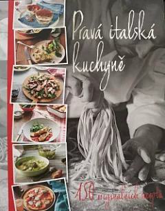 Pravá italská kuchyně - 150 originálních receptů