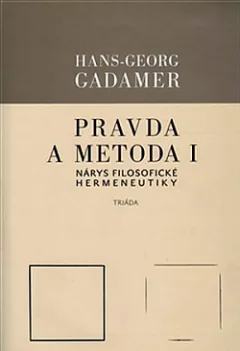 Pravda a metoda I. Nárys filosofické hermeneutiky