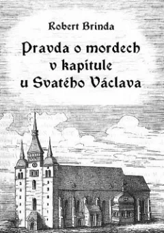 Pravda o mordech v kapitule u Svatého Václava