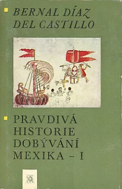 Pravdivá historie dobývání Mexika I