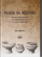 Pravěk na Milevsku: Archeologie regionu od nejstarších dob po raný středověk