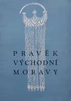Pravěk východní Moravy  - Průvodce archelogickou expozicí v Gotwaldově  - Malenovicích