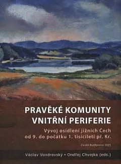 Pravěké komunity vnitřní periferie: Vývoj osídlení jižních Čech od 9. do počátku 1. tisíciletí př. Kr.